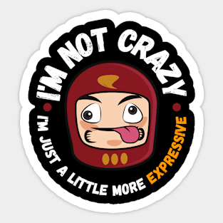 I'm not crazy, I'm just a little more expressive Sticker